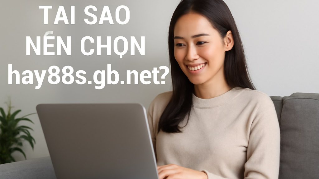 Minh họa: Tại Sao Nên Chọn hay88s.gb.net?